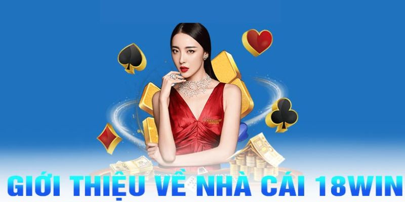 Tìm hiểu đôi nét về nhà cái 18Win